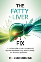 The Fatty Liver Fix: A Complete Guide to Healing Non-Alcoholic Fatty Liver Disease Naturally, Restoring Energy, and Reclaiming Your Health B0G31TM24Y Book Cover