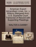 American Export Isbrandtsen Lines, Inc. v. Wilkins (Margaret Ann) U.S. Supreme Court Transcript of Record with Supporting Pleadings 1270548050 Book Cover