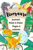 Dinosaure Activité Point à Point Pages à colorier: Point à point amusant pour les enfants de 4 à 8 ans sur le thème des dinosaures et à colorier B093WMPVH8 Book Cover
