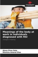 Meanings of the body at work in individuals diagnosed with RSI: Changes in meaning 6207598431 Book Cover