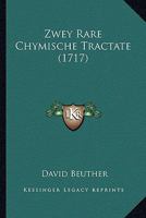 Zwey Rare Chymische Tractate (1717) 1166312801 Book Cover