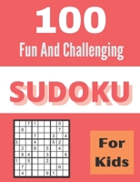 100 Fun And Challenging Sudoku For Kids B08L47S2SW Book Cover