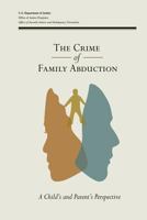 The Crime of Family Abduction: A Child's and Parent's Perspective 1502933705 Book Cover