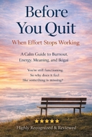 Before You Quit When Effort Stops Working: A Calm Guide to Burnout, Energy, Meaning, and Ikigai B0GNJN5SC2 Book Cover
