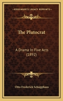 The Plutocrat: A Drama in Five Acts 1104501945 Book Cover