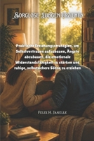 Sorglose Jungen erziehen: Praktische Erziehungsstrategien, um Selbstvertrauen aufzubauen, Ängste abzubauen, die emotionale Widerstandsfähigkeit zu ... Söhne zu erziehen (German Edition) B0GZVZ8GSB Book Cover