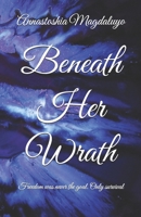 Beneath Her Wrath: Freedom was never the goal. Only survival (Beneath Series) B0F99LK6CM Book Cover