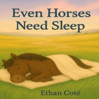 Even Horses Need Sleep B0G4R7MZSF Book Cover