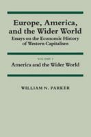 Europe, America, and the Wider World: Essays on the Economic History of Western Capitalism 0521274796 Book Cover