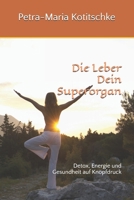 Die Leber Dein Superorgan: Detox, Energie und Gesundheit auf Knopfdruck (German Edition) B0F27L6R8R Book Cover