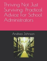 Thriving Not Just Surviving: Practical Advice For School Administrators B0892HT11Z Book Cover