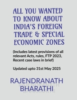 ALL YOU WANTED TO KNOW ABOUT INDIA'S FOREIGN TRADE AND SPECIAL ECONOMIC ZONES B0B688LBBH Book Cover