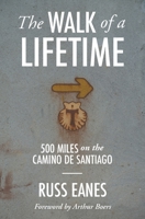 The Walk of a Lifetime: 500 Miles on the Camino de Santiago 173330360X Book Cover