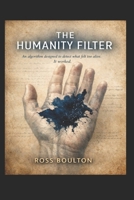 THE HUMANITY FILTER: An algorithm designed to detect what felt too alive. It worked. B0GLGW9Z5R Book Cover