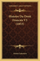 Histoire Du Droit Francais V3 (1853) 1166796817 Book Cover