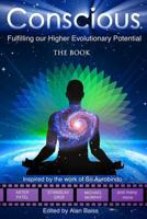 Conscious: Fulfilling our Higher Evolutionary Potential 0995993408 Book Cover