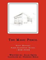 The Magic Pencil:Happy Birthday Kuser Elementary School 1909-2009 1438972466 Book Cover