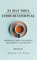 31 Day Soul Food Devotional : Prophetic Prose and Poetry for Spiritual Awakening 1631839071 Book Cover