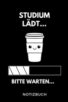 Studium lädt... Bitte warten... Notizbuch: A 5 Studienplaner für zukünftige Studenten | Cooler Spruch fürs Studium und Uni | Semesterplaner | ... Prüfung | Klausurenphase (German Edition) 1694294110 Book Cover