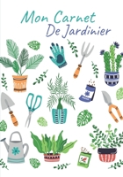 Mon Carnet de Jardinier: Carnet de jardinage � remplir Pour tous les jardiniers, d�butants ou experts voulant noter l'�volution de leurs semis ou plantations, suivre l'entretien et la r�colte de vos l 1655696033 Book Cover