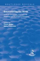 Encountering the North: Cultural Geography, International Relations and Northern Landscapes (Routledge Revivals) 1138722502 Book Cover