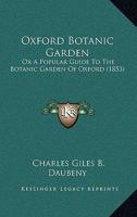 Oxford Botanic Garden: Or A Popular Guide To The Botanic Garden Of Oxford (1853) 1164836331 Book Cover