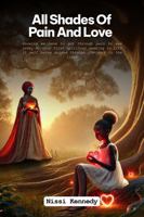 All Shades of Pain and love: Knowing we have to get through pain to see love, my very first spiritual awaking to life itself being guided through the dark to the light 1965936547 Book Cover