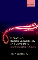 Innovation, Human Capabilities, and Democracy: Towards an Enabling Welfare State 0199692610 Book Cover
