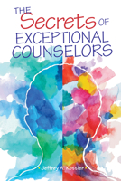 The Secrets of Exceptional Counselors 1556203780 Book Cover