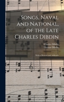 Songs, Naval and National, of the Late Charles Dibdin; With a Memoir and Addenda 1019185813 Book Cover