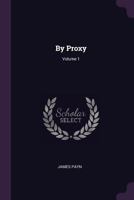 By Proxy, Volume 1 - Primary Source Edition 1146884435 Book Cover