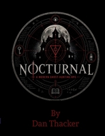 Nocturnal: A Modern Ghost-Hunting RPG: A Modern Ghost-Hunting RPG: A Modern Ghost-Hunting RPG: A Modern Ghost-Hunt RPG: A Modern Ghost-Hunting RPG B0HHFRL67F Book Cover