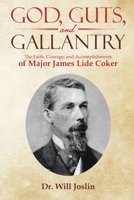 God, Guts, and Gallantry: The Faith, Courage, and Accomplishments of Major James Lide Coker B0B28N71HX Book Cover