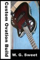 Custom Ovation Build (W. G. Sweet Guitar Books) B0G4GVW8WB Book Cover