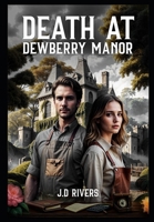 Death at Dewberry Manor: Secrets Lurk Beneath the Ivy ("The Clockwork Murmurs" Combining mystery and intrigue with a slightly cozy, almost whimsical feel.) B0DPBX3JL8 Book Cover