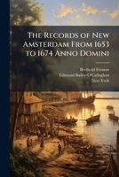 The Records Of New Amsterdam From 1653 To 1674 Anno Domini: Minutes Of The Court Of Burgomasters And Achepens, 1656 To Aug. 27, 1658 Inclusive 1141874547 Book Cover