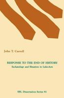 Response to the End of History: Eschatology and Situation in Luke-Acts (Dissertation Series (Society of Biblical Literature)) 1555401481 Book Cover