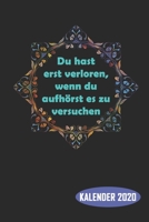 Du hast erst verloren, wenn du aufhörst es zu versuchen: kalender 2020 sprüche mit Inspirierender Aufstellkalender für mehr Ruhe, Gelassenheit und Achtsamkeit 1653509171 Book Cover