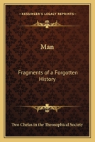 Man: fragments of forgotten history. By two Chelas in the Theosophical Society. 1240924534 Book Cover