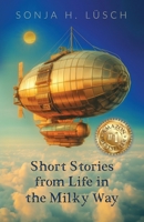 Short Stories from Life in the Milky Way 1662955596 Book Cover