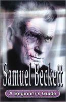 Samuel Beckett: A Beginners Guide (Headway Guides for Beginners) 0340802731 Book Cover