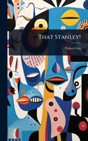 That Stanley!... 1277352038 Book Cover
