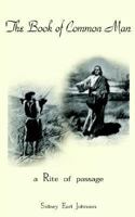 The Book of Common Man: A Rite of Passage 1414010338 Book Cover