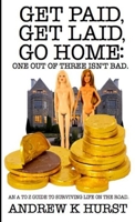 Get Paid, Get Laid, Go Home. One out of Three Isn't Bad. An A to Z Guide to surviving life on the road. 1291341102 Book Cover