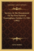 Services At The Bicentennial Of The First Parish In Framingham, October 13, 1901 1166928993 Book Cover