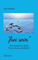 Frei sein: Was bedeuten diese Worte heute wirklich? 3347214668 Book Cover