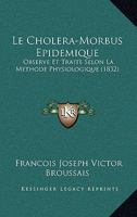 Le Choléra-morbus épidémique observé et traité selon la méthode physiologique 2019639467 Book Cover