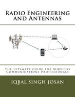 Radio Engineering and Antennas: the ultimate guide for Wireless Communications Professionals 1499694849 Book Cover