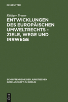 Entwicklungen Des Europ�ischen Umweltrechts - Ziele, Wege Und Irrwege: Erweiterte Fassung Eines Vortrages Gehalten VOR Der Juristischen Gesellschaft Zu Berlin Am 27. Januar 1993 3110141817 Book Cover