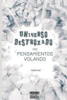 UNIVERSO DESTROZADO: -Mis Pensamientos Volando- 179083144X Book Cover